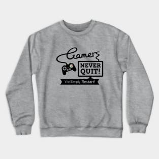 Gamers Never Quit, Funny Gaming Quote Crewneck Sweatshirt